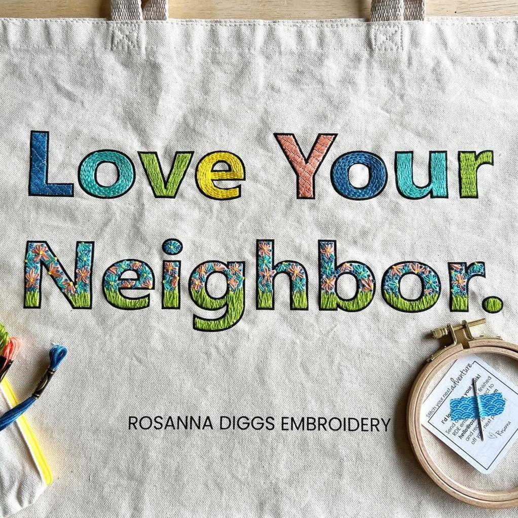 Rosanna Diggs Embroidery Love Your Neighbor Canvas tote. The perfect work in progress. Looks amazing with stitches or without.