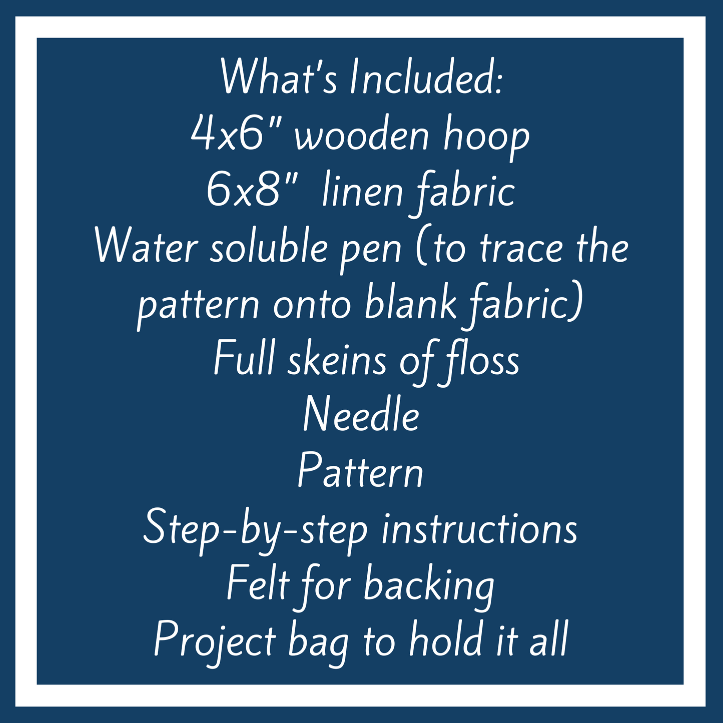 What's Included: 4 x 6 inch wooden hoop, 6x8 inch linen fabric, water soluble pen, full skeins of floss, needle, pattern step by step instructions, felt for backing and project bag to hold it all.